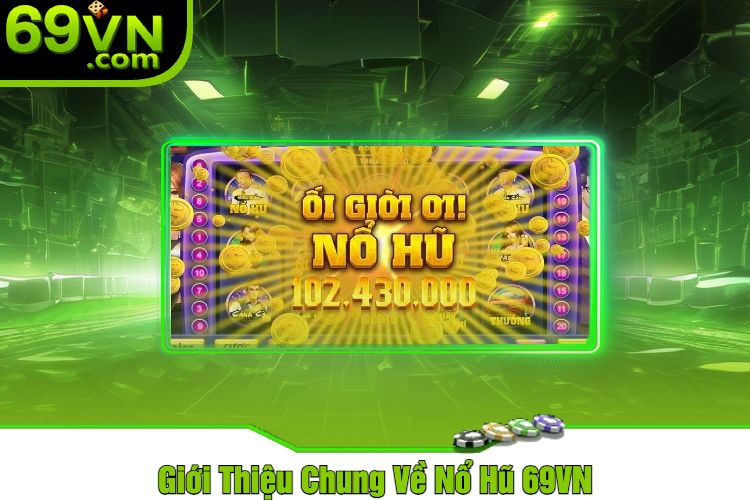 Giới Thiệu Chung Về Nổ Hũ 69VN