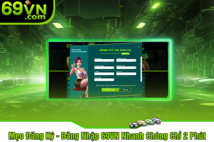 Mẹo Đăng Ký - Đăng Nhập 69VN Nhanh Chóng Chỉ 2 Phút