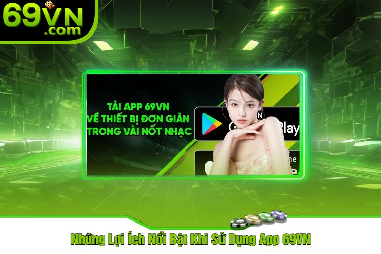 Những Lợi Ích Nổi Bật Khi Sử Dụng App 69VN